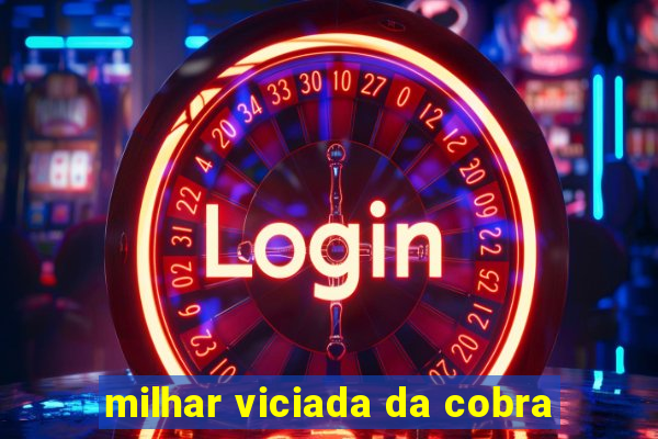 milhar viciada da cobra